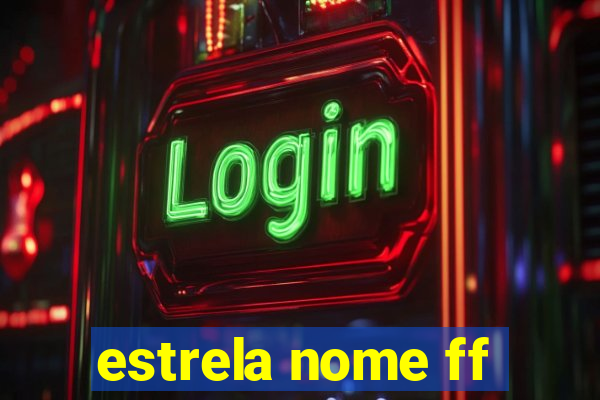 estrela nome ff